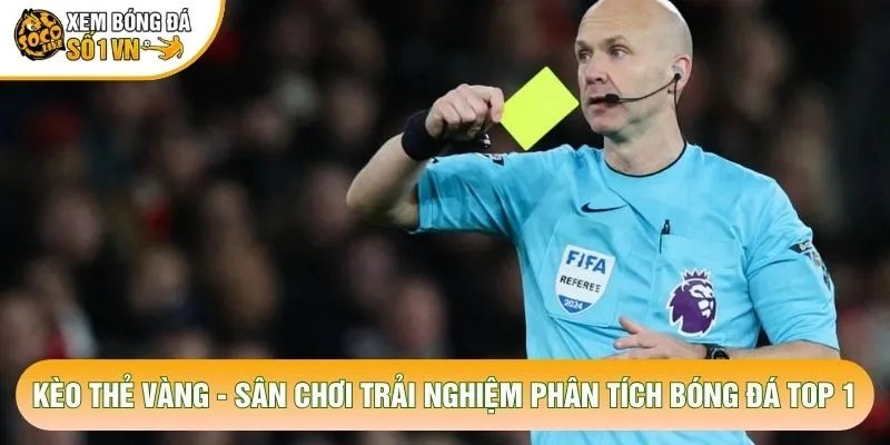 Kèo Thẻ Vàng – Sân Chơi Trải Nghiệm Phân Tích Bóng Đá Top 1
